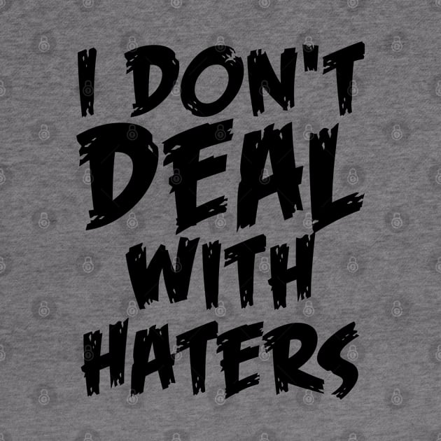 I don't deal with haters quote for life by Crazyavocado22